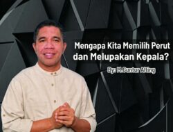 MENGAPA KITA MEMILIH PERUT DAN MELUPAKAN KEPALA?